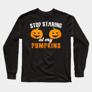 Stop Staring At My Pumpkins Long Sleeve T-Shirt